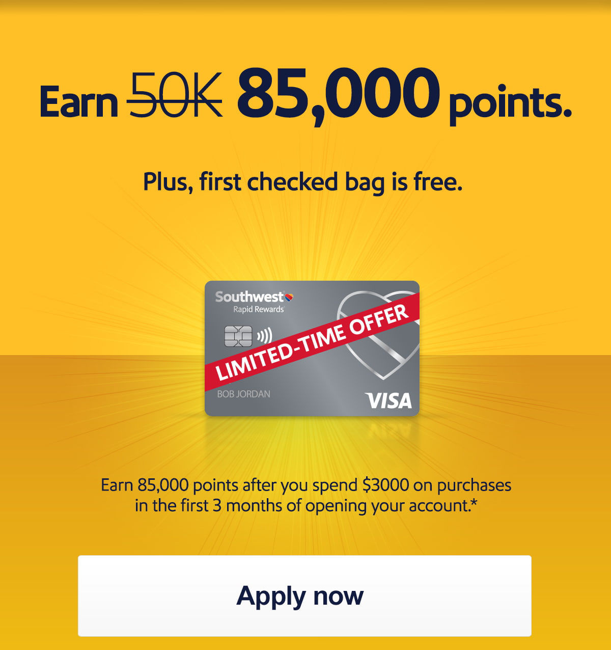 Earn 85,000 points. First checked bag is free. Save up to $280 round trip in bag fees for 4 passengers.1  Earn 85,000 points after you spend $3,000 on purchases in the first 3 months of opening your account.* [Apply now]