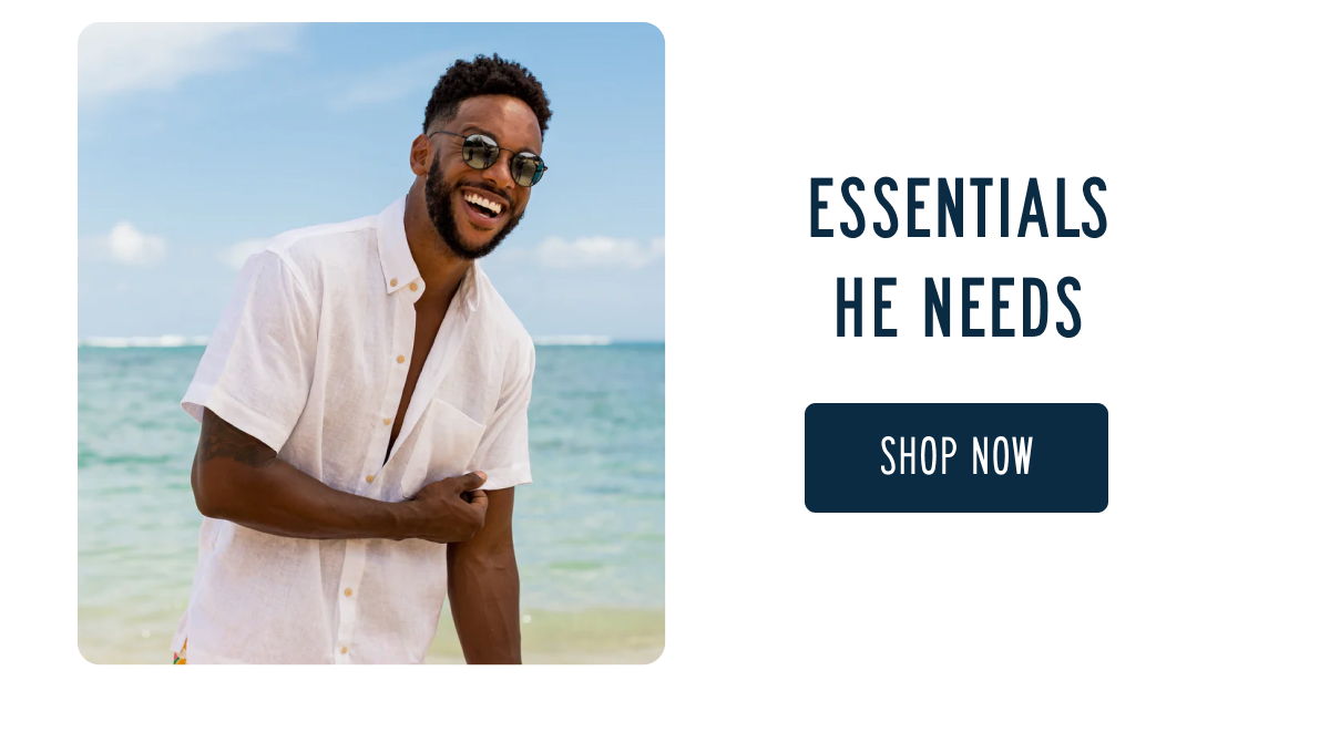 ESSENTIALS HE NEEDS [SHOP NOW]