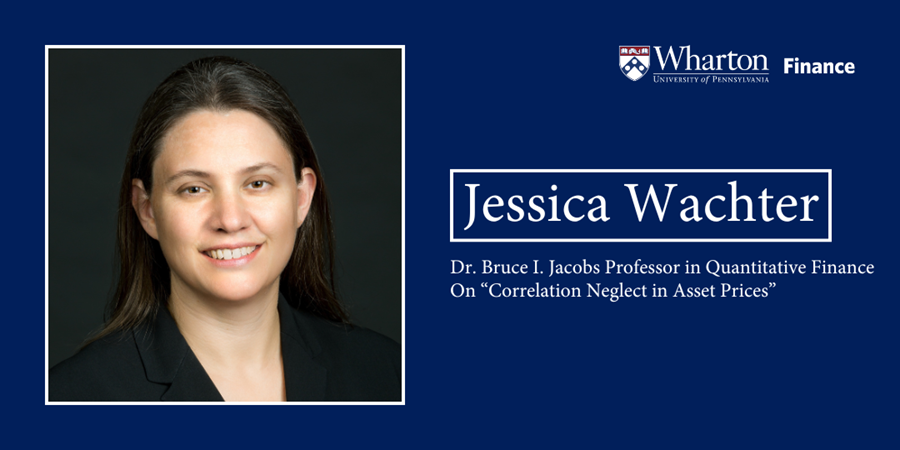 A person smiles toward the viewer with the caption, "Jessica Wachter: Dr. Bruce I. Jacobs Professor in Quantitative Finance. On 'Correlation Neglect in Asset Prices.'