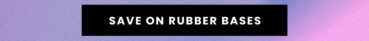 Save on rubber bases