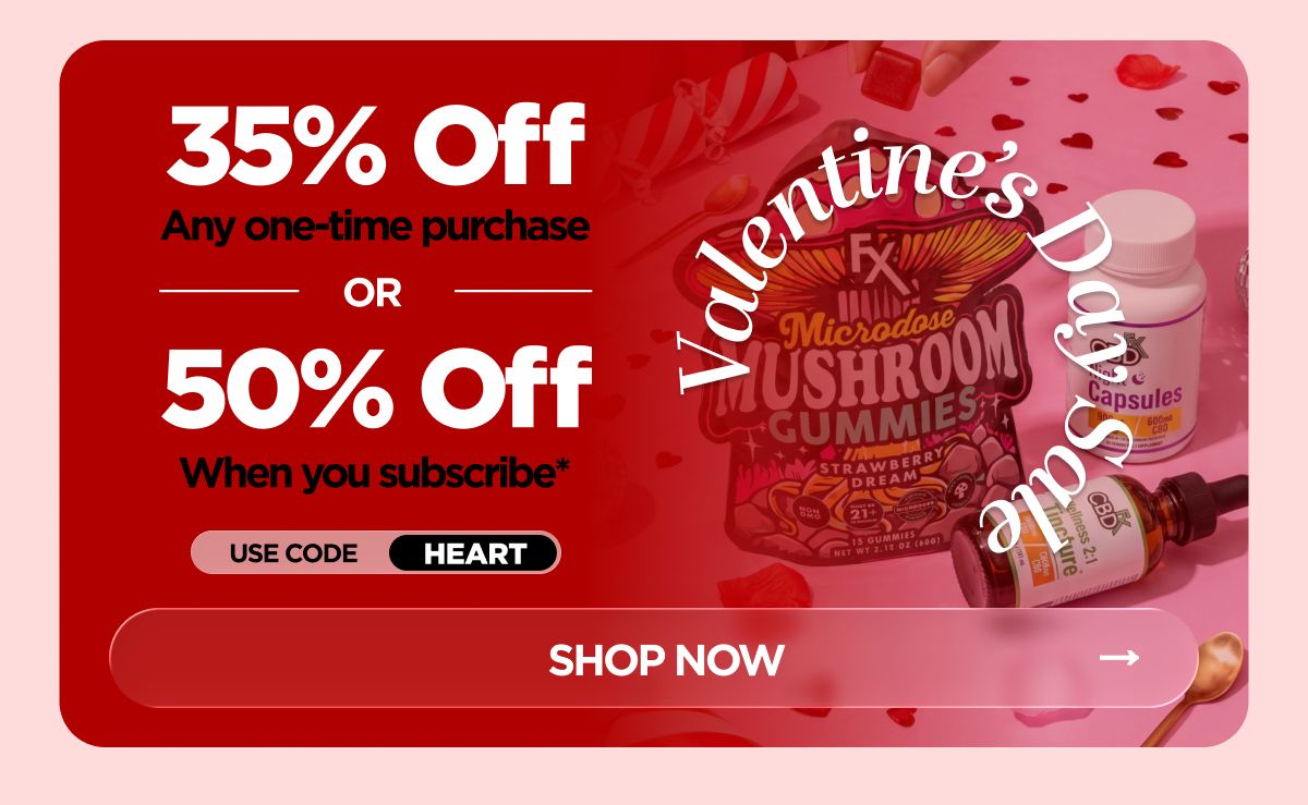 Valentine’s Day Sale Get 35% OFF Any one-time purchase or Get 50% OFF When you subscribe* Use code HEART