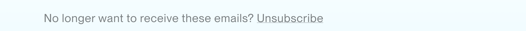 No longer want to receive these emails?&nbsp;Unsubscribe 