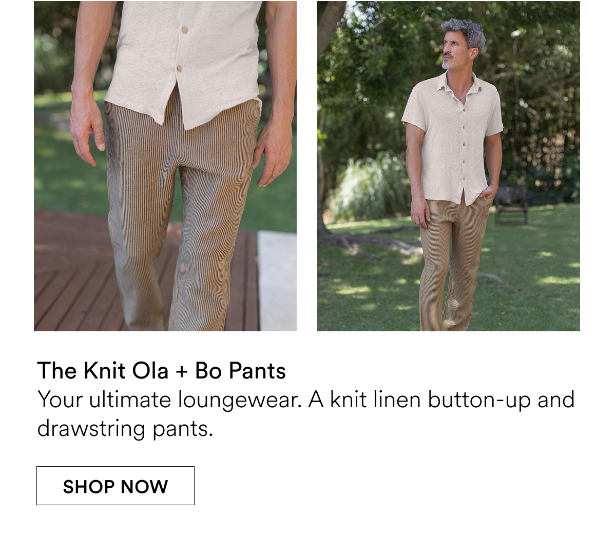 The Knit Ola + Bo Pants Your ultimate loungewear. A knit linen button-up and drawstring pants.