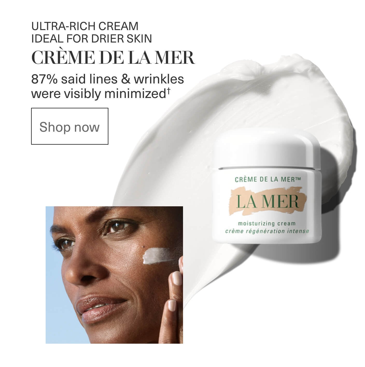 ULTRA-RICH CREAM IDEAL FOR DRIER SKIN | CRÈME DE LA MER | 87% said lines & wrinkles were visibly minimized |Shop now
