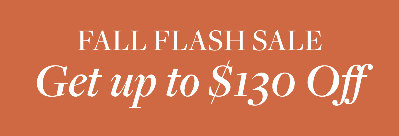 Fall Flash Sale Get up to $130 Off