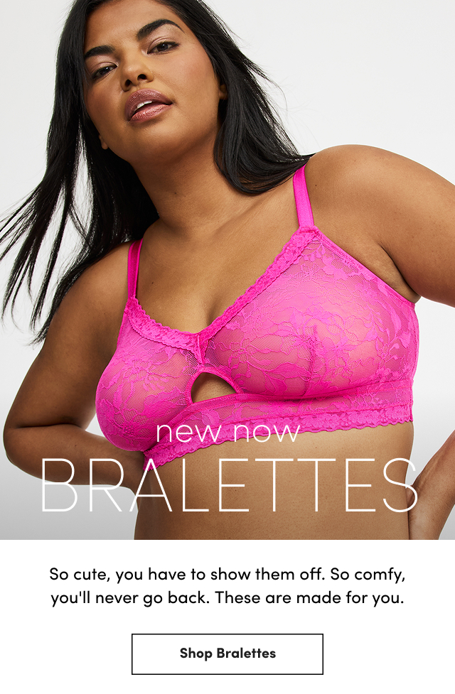new now Bralettes | So cute, you have to show them off. | So comfy, you'll never go back. | These are made for you. | Shop Bralettes >