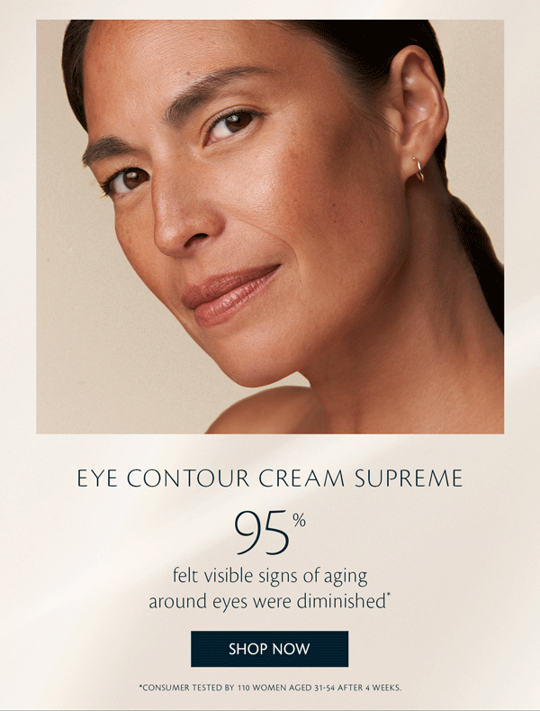 EYE CONTOUR CREAM SUPREME 95% felt visible signs of aging around eyes were diminished*