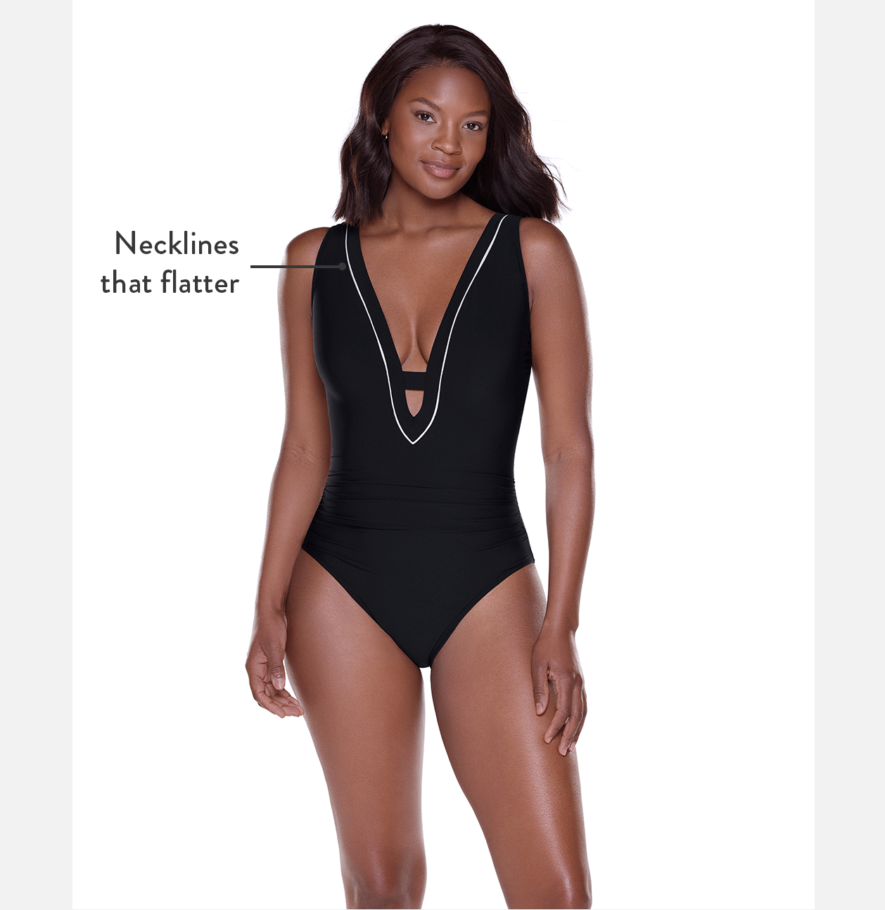 necklines that flatter discreet lift, built-in shirring conceals full-body shaping