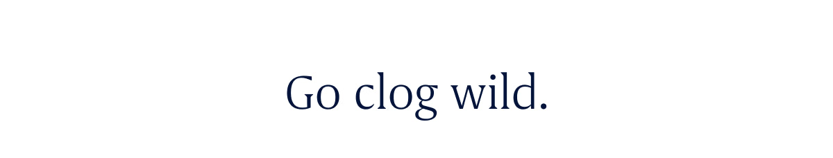 Go clog wild.