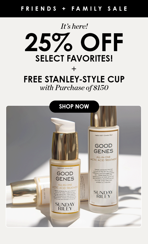 Friends + Family Sale It's Here! 25% OFF select favorites + Free Stanley-Style Cup with Purchase of $150