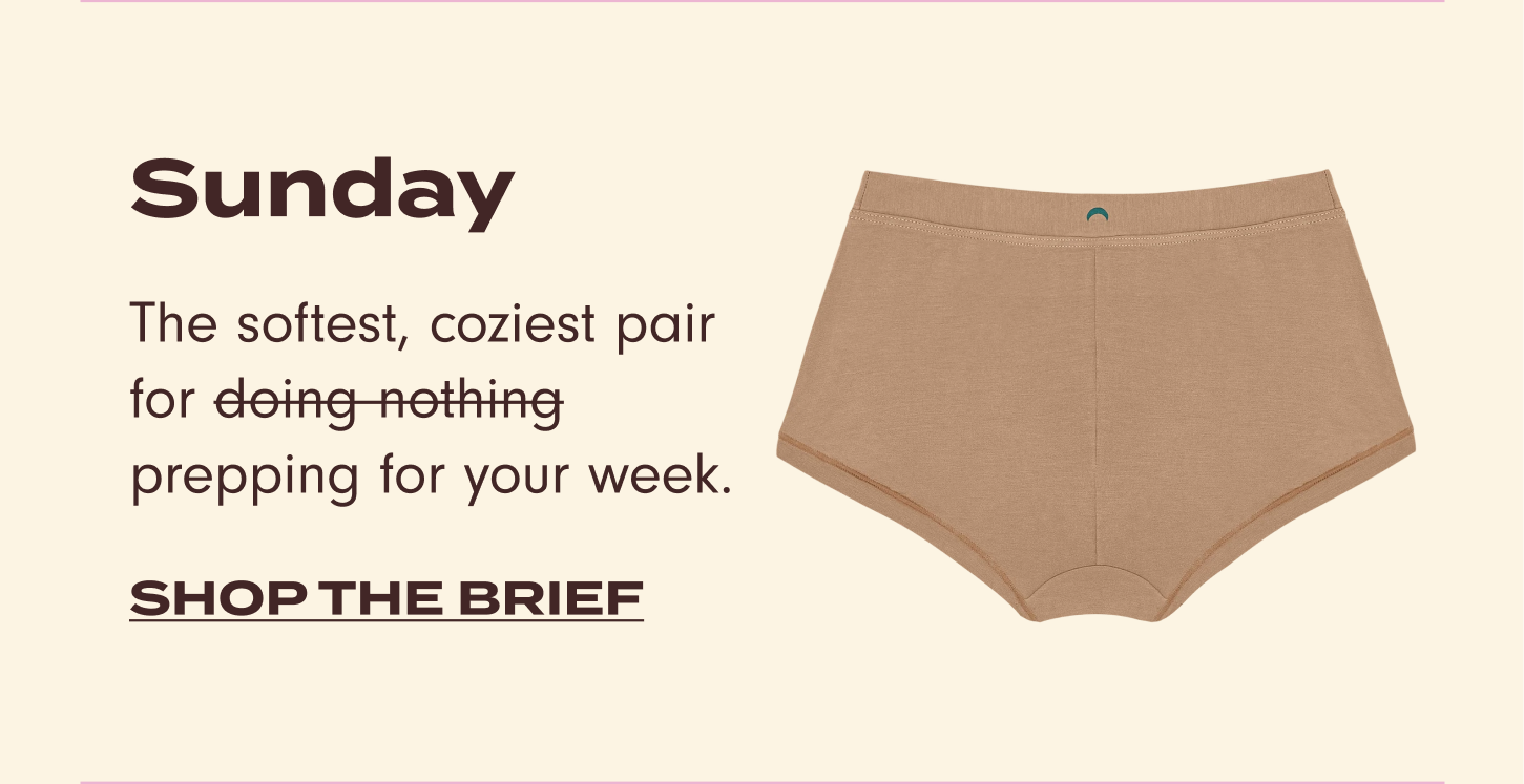 Sunday: the softest, coziest pair for prepping for your week. Shop the brief.