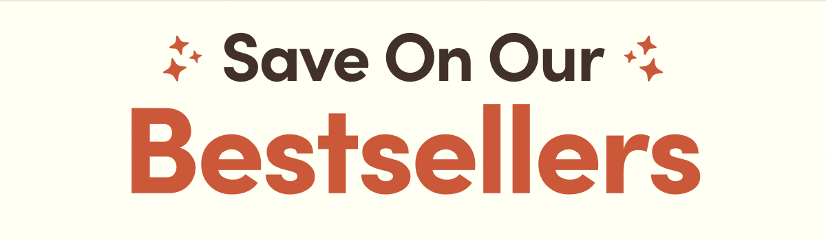 Save on our Bestsellers