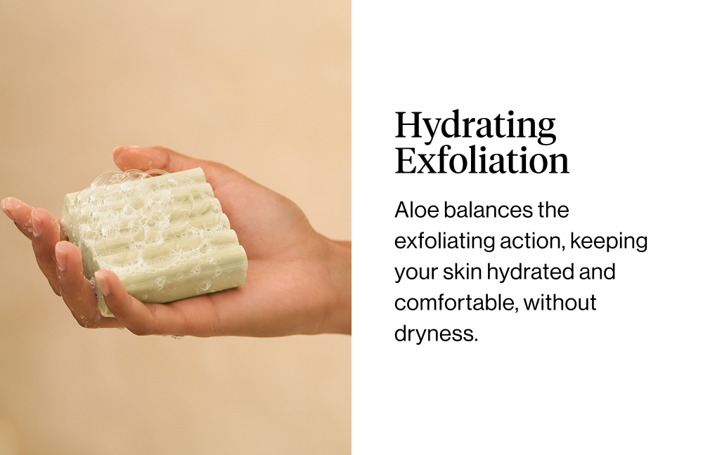 Hydrating Exfoliation. Aloe balances the exfoliating action, keeping your skin hydrated and comfortable, without dryness.