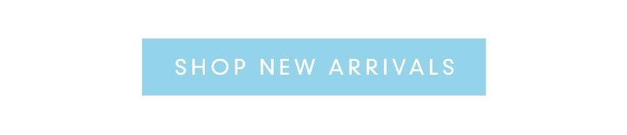 SHOP NEW ARRIVALS