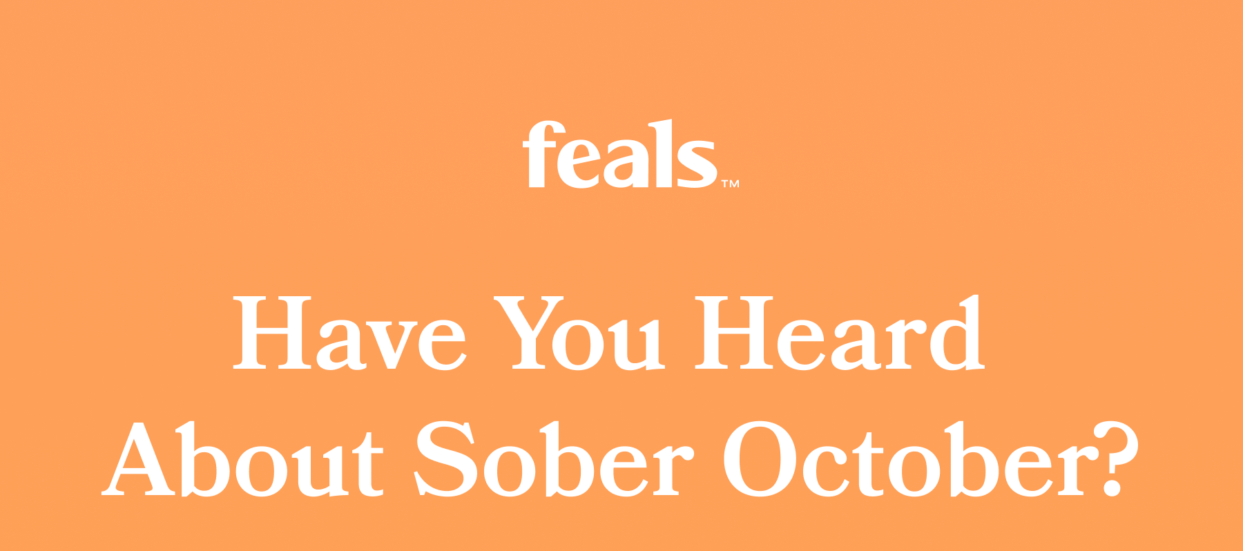 feals | Have You Heard  About Sober October?