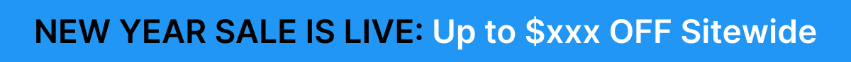 NEW YEAR SALE IS LIVE: Up to $xxx OFF Sitewide