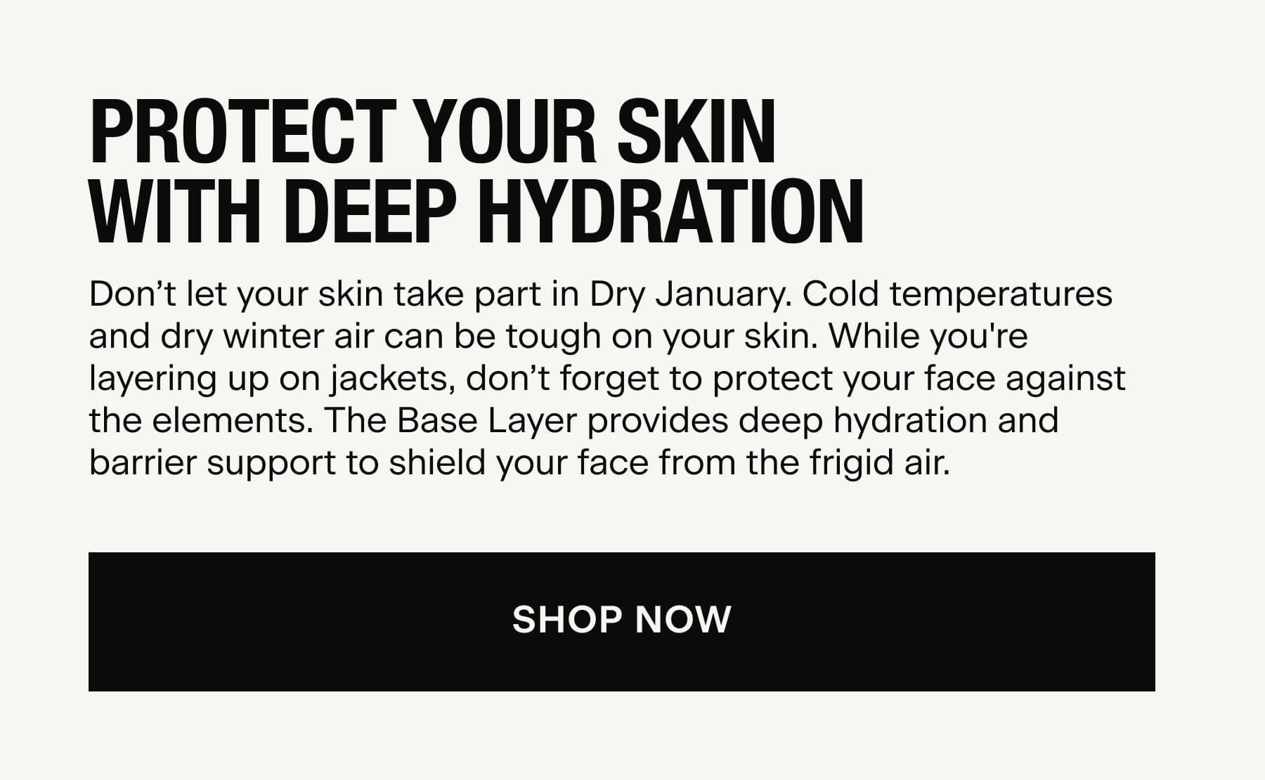 PROTECT YOUR SKIN WITH DEEP HYDRATION
