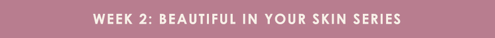 Week 2: Beautiful In Your Skin Series