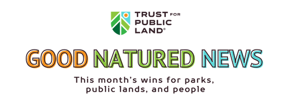 Good Natured News: This month's wins for parks, public lands and people.