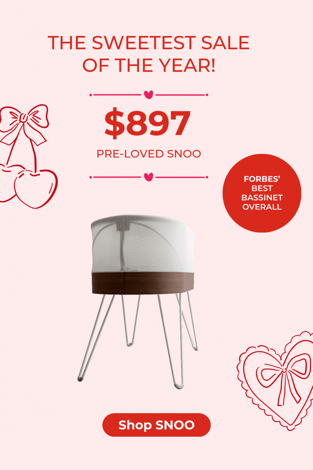 THE SWEETEST SALE OF THE YEAR! $897 PRE-LOVED SNOO. FORBES' BEST BASSINET OVERALL. SHOP SNOO