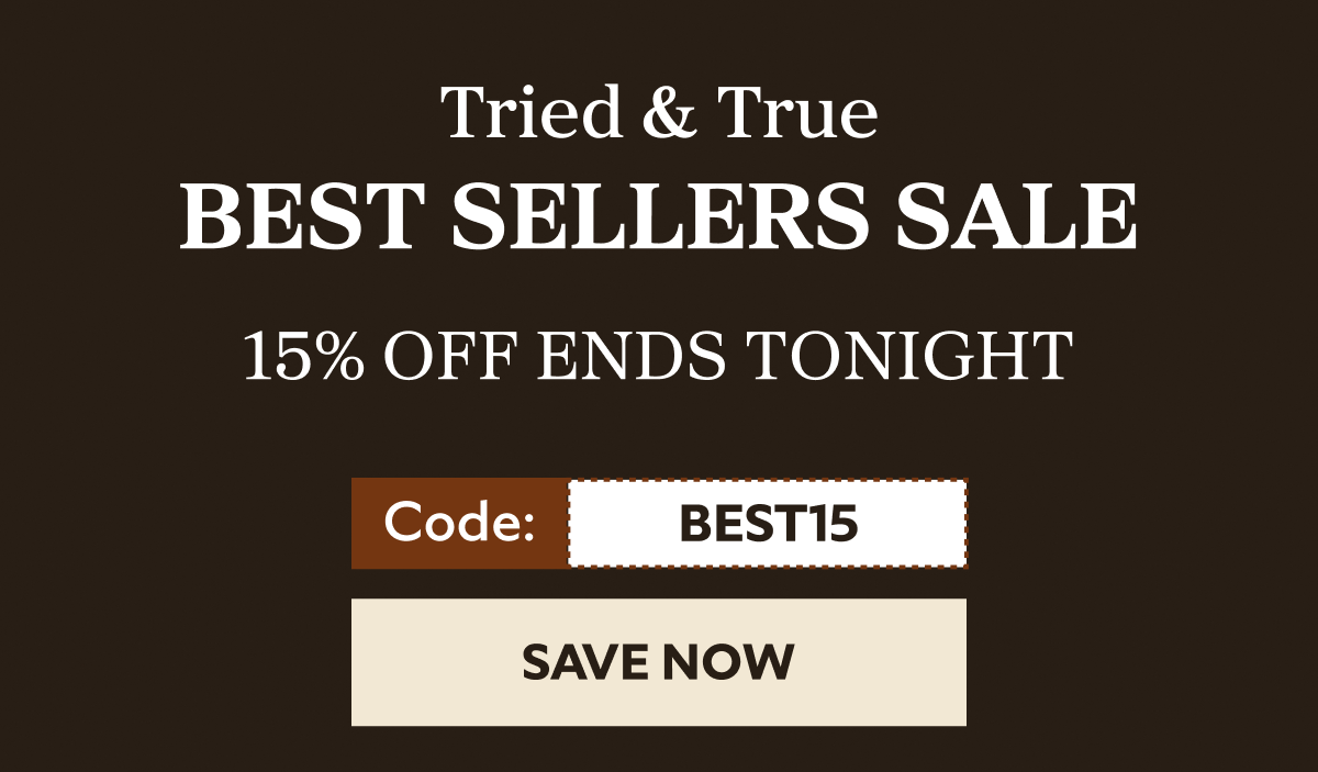 BEST SELLERS SALE 15% OFF ENDS TONIGHT best15 SAVE NOW