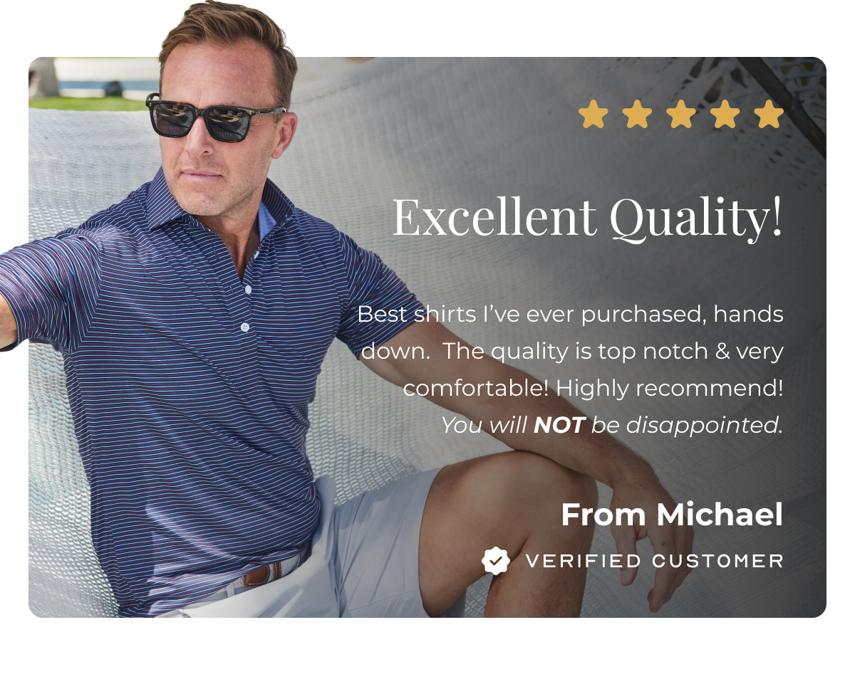 Excellent Quality! Best shirts I’ve ever purchased, hands down.  The quality is top notch & very comfortable! Highly recommend! You will NOT be disappointed. From Michael Verified Customer