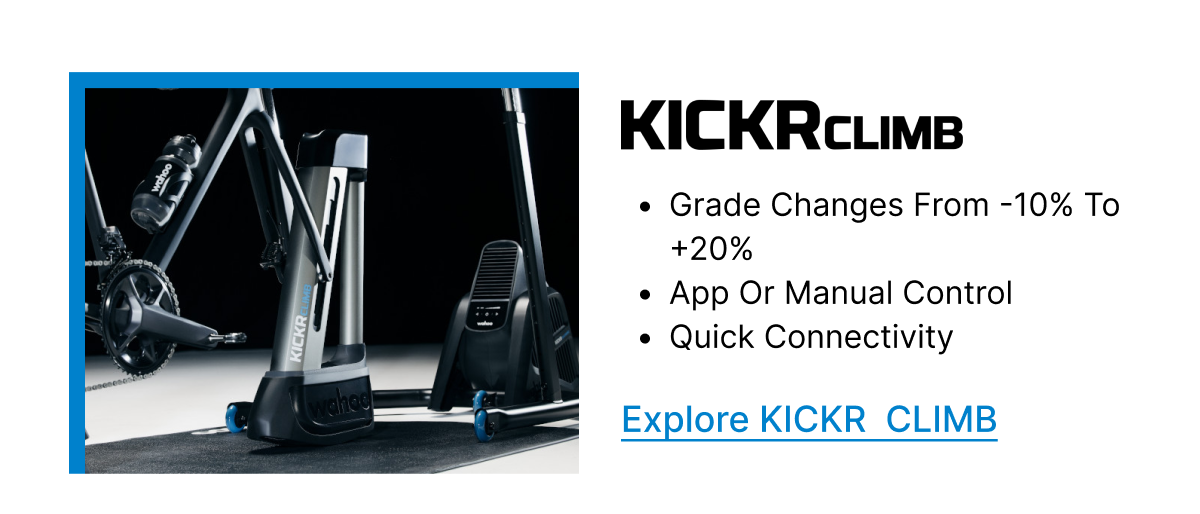 KICKR CLIMB | &bull; Grade changes from -10% to +20% | &bull; App or manual control | &bull; Quick connectivity | Explore KICKR CLIMB