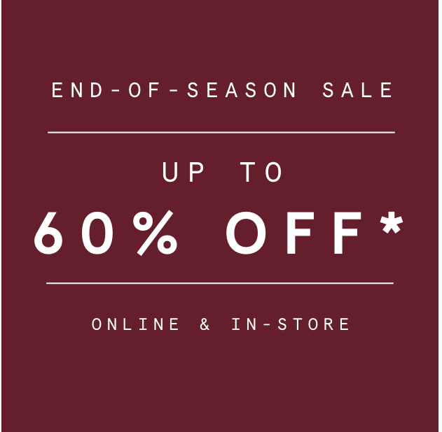 End-of-Season Sale | Up to 60% off* | Online & In-Store