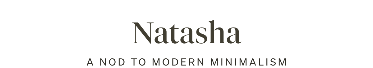 Natasha. A Nod to Modern Minimalism.