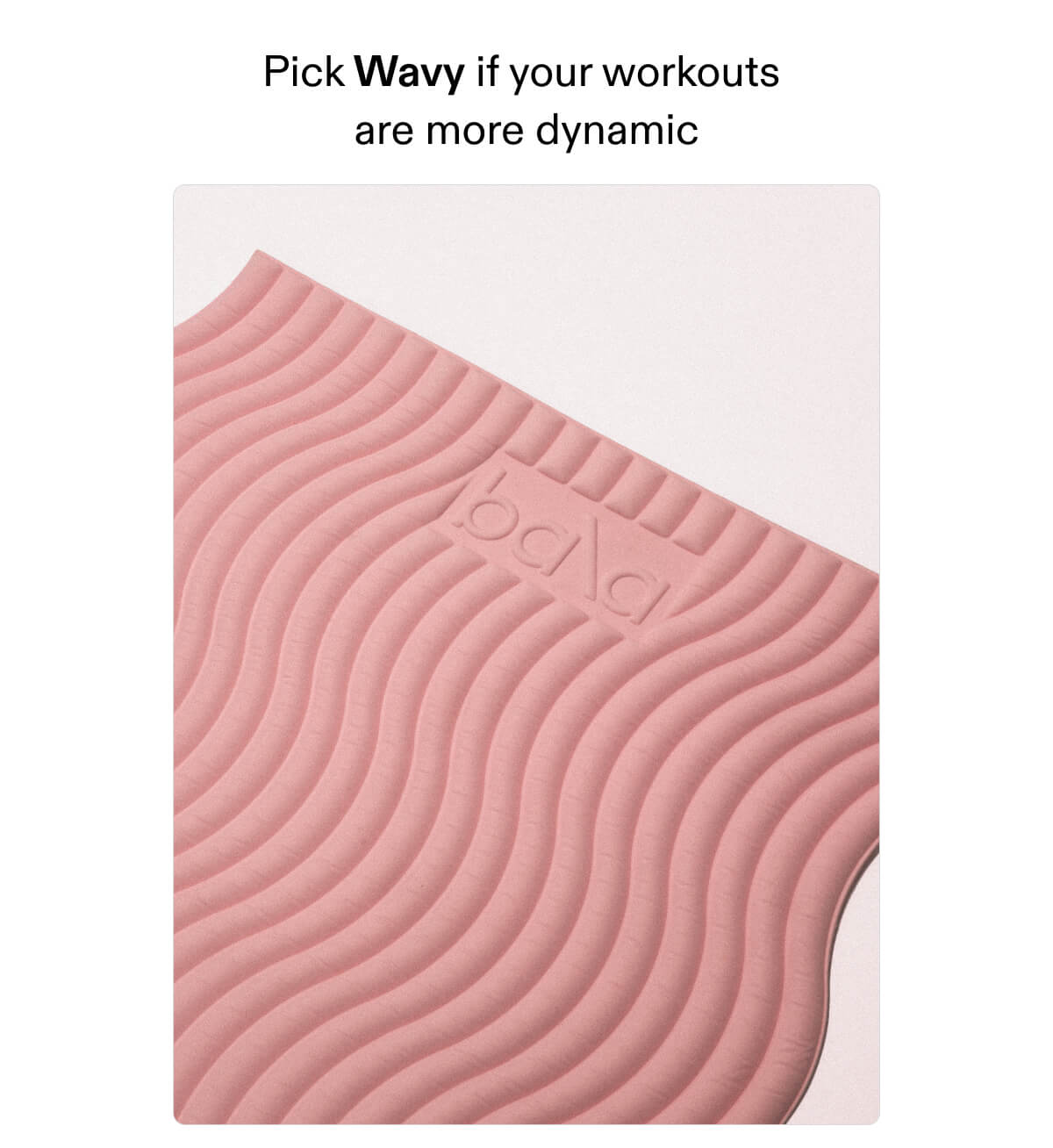 Pick Wavy if your workouts are more dynamic