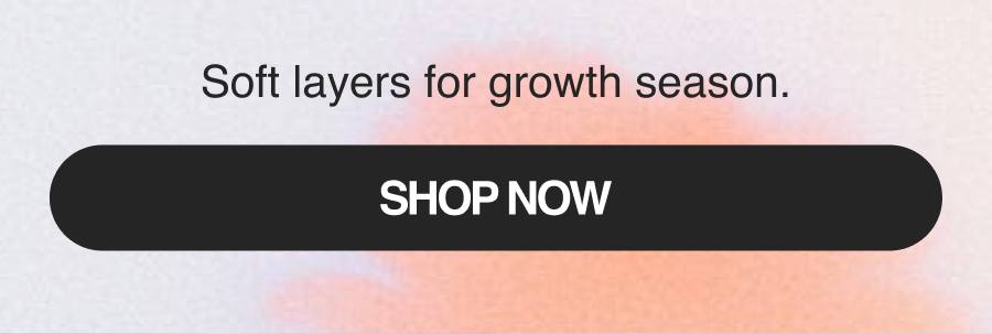 Soft layers for growth season.