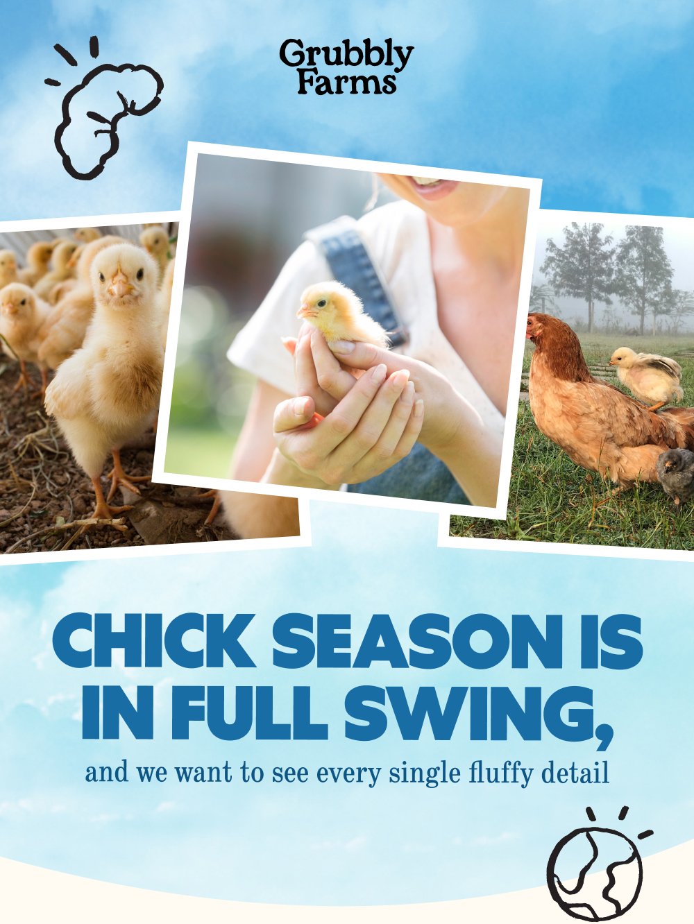 Chick Season is in full swing, and we want to see every single fluffy detail
