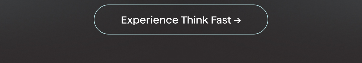 Experience Think Fast