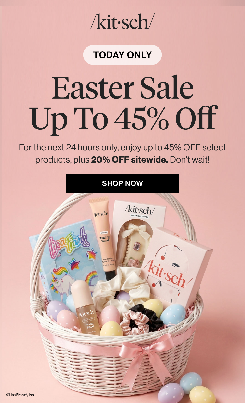 TODAY ONLY Easter Sale Up To 45% Off For the next 24 hours only, enjoy up to 45% OFF select products, plus 20% OFF sitewide. Don't wait!