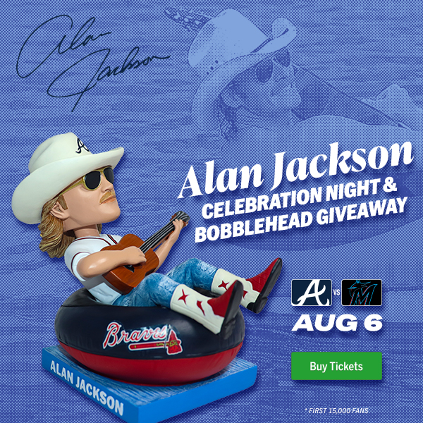 August 6: Alan Jackson Bobblehead giveaway (First 15,000 fans). Braves vs. Marlins. Buy Tickets.