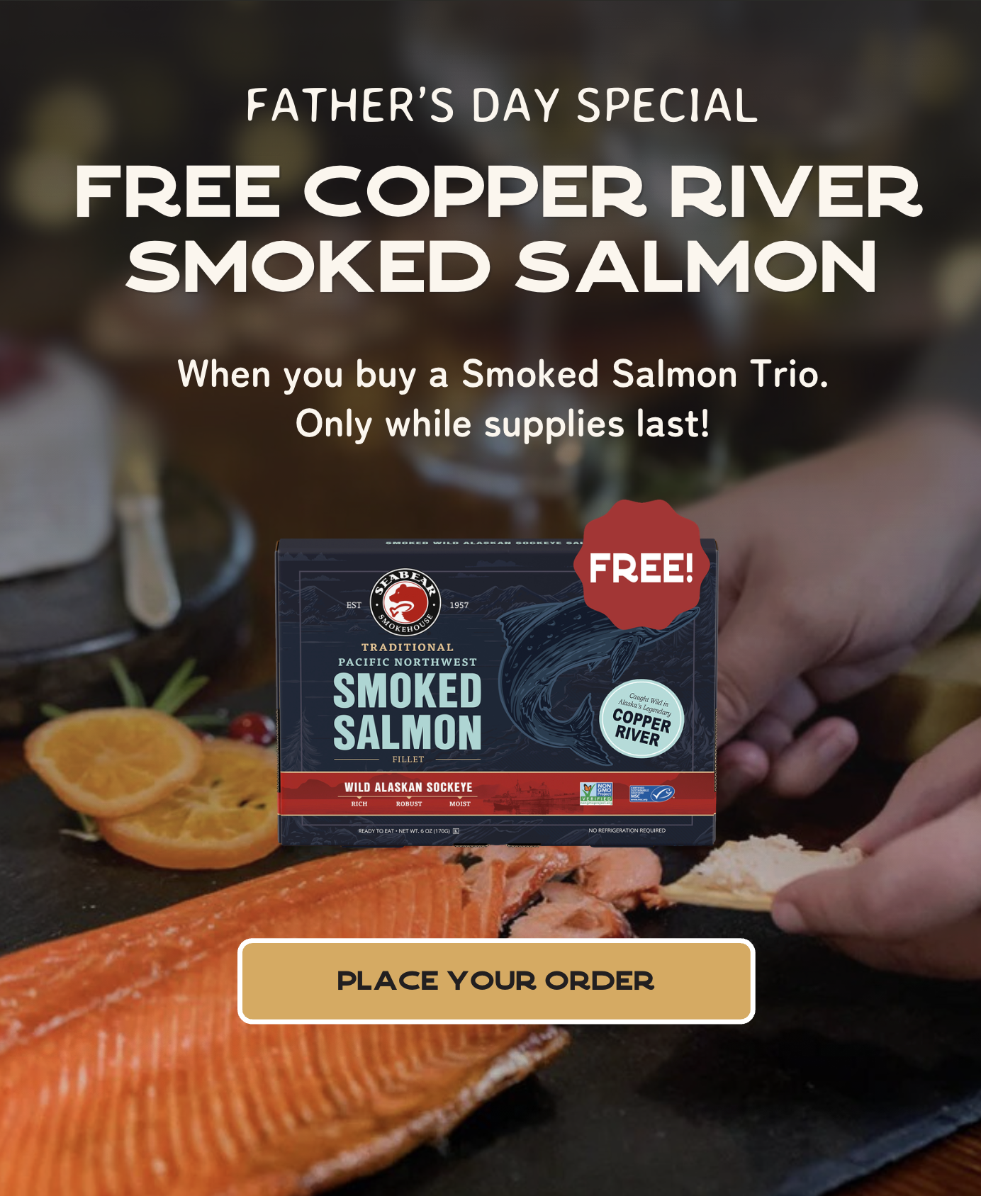 Free Copper River Smoked Salmon, when you buy a smoked salmon trio.