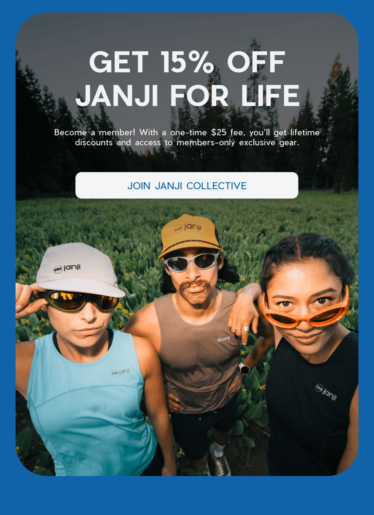 Janji | Get 15% OFF Janji for life | Become a member! With a one-time $25 fee, you'll get lifetime discounts and access to members-only exclusive gear | Join Janji Collective