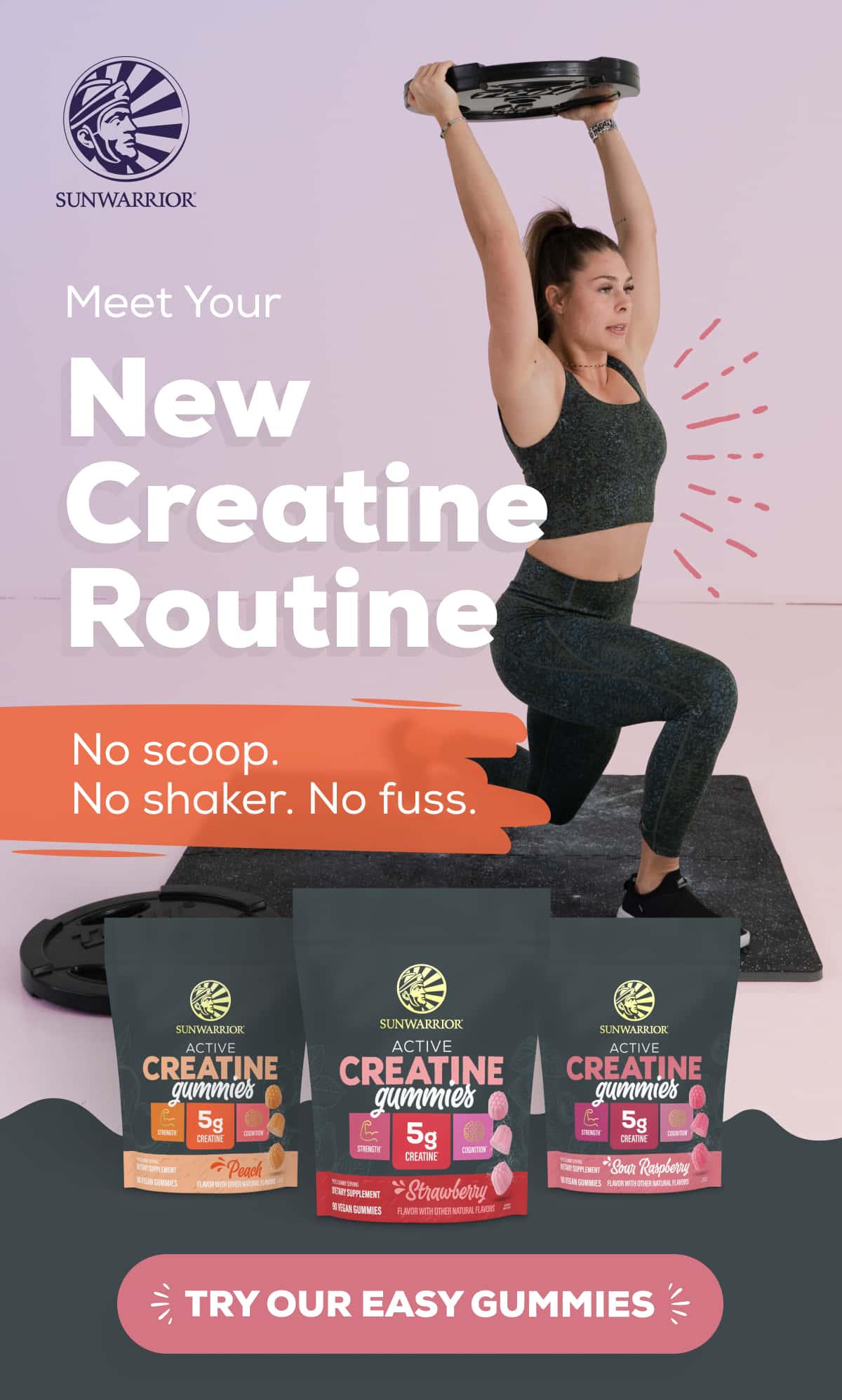 Meet Your  New Creatine Routine No scoop. No shaker. No fuss.    TRY OUR EASY GUMMIES 