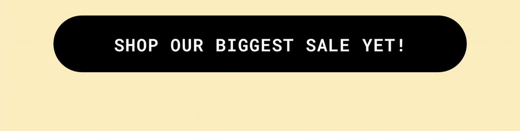 Shop Our Biggest Sale Yet!