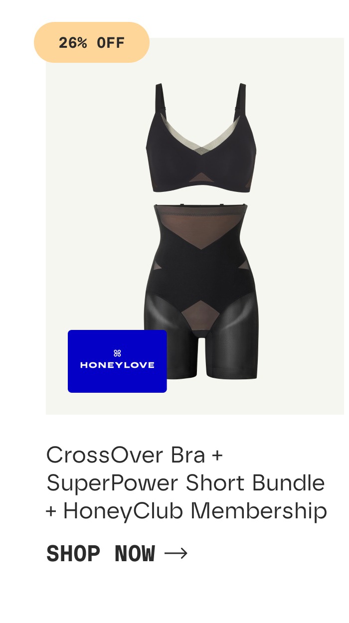 26% OFF | CrossOver Bra + SuperPower Short Bundle + HoneyClubMembership | SHOP NOW