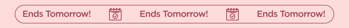 Ends Tomorrow!