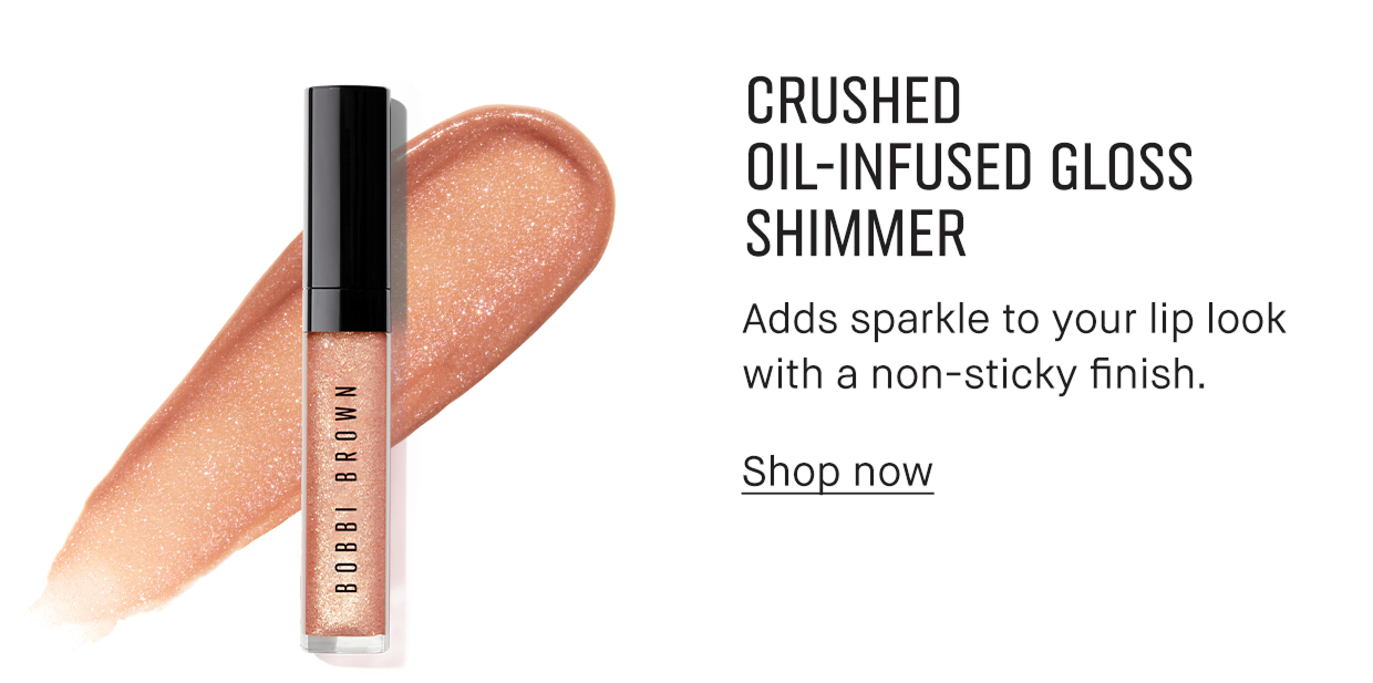 CRUSHED OIL-INFUSED GLOSS SHIMMER | Adds sparkle to your lip look with a non-sticky finish. | Shop now