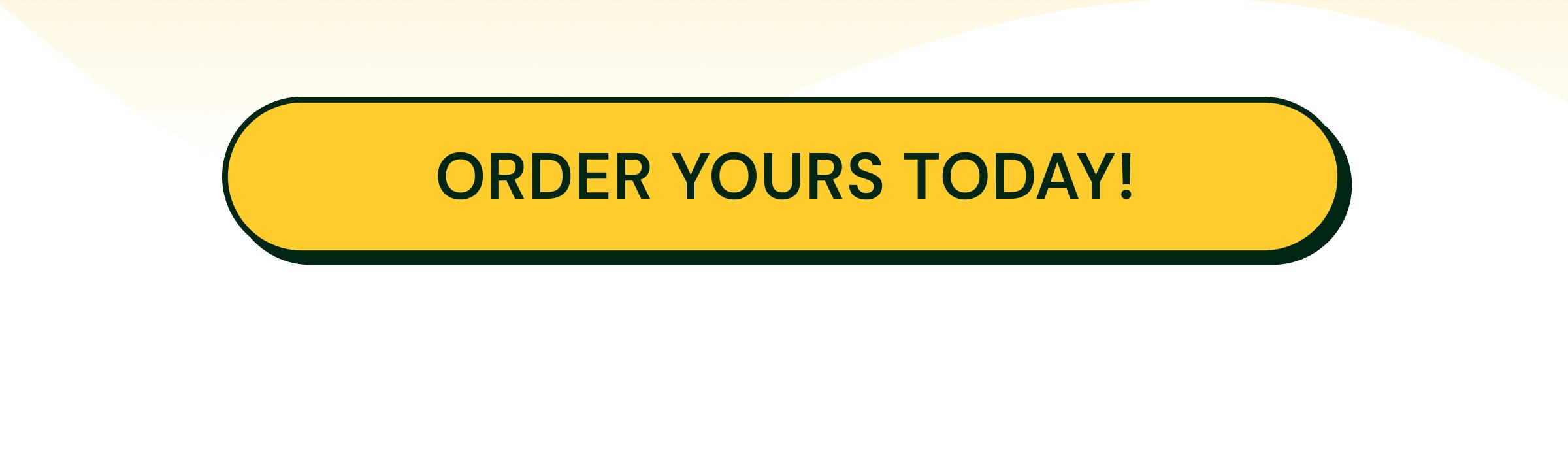 Button: Order Yours Today!