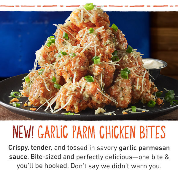 New! Garlic Parm Chicken Bites - Crispy, tender, and tossed in savory garlic parmesan sauce. Bite-sized and perfectly delicious--one bite & you'll be hooked. Don't say we didn't warn you.
