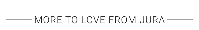 MORE TO LOVE FROM JURA