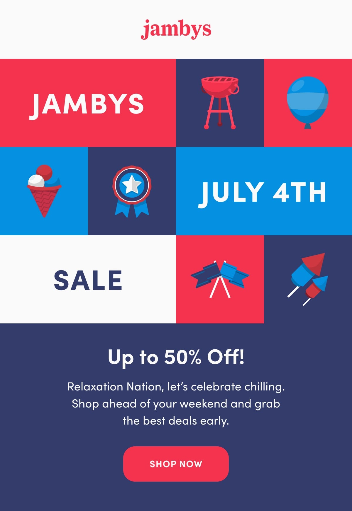 Jambys July 4th Sale! Up to 50% off. Relaxation Nation, let's celebrate chilling. Get ahead of your weekend and shop huge savings early! 