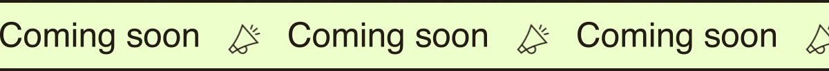 A banner that repeats 'Coming soon'   and an icon of a speakerphone.