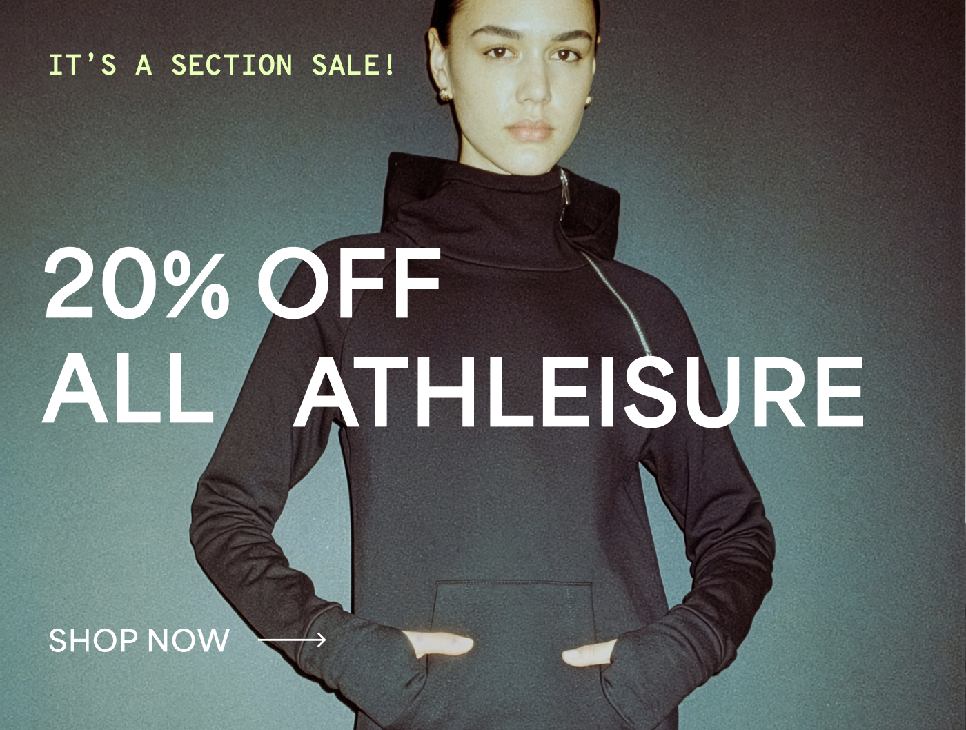 IT'S A SECTION SALE! 20% OFF ALL ATHLEISURE SHOP NOW →