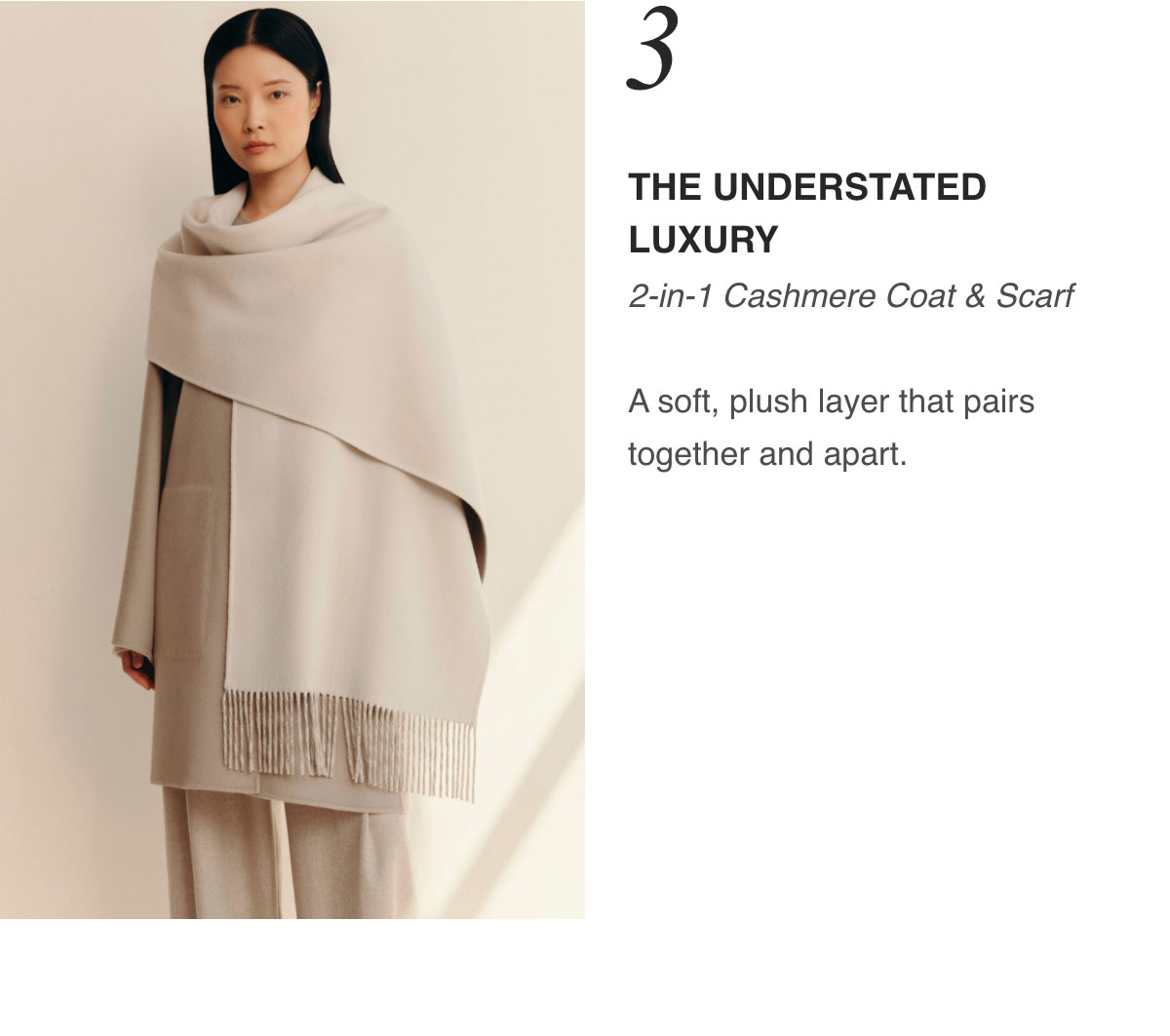 3_ THE UNDERSTATED LUXURY - 2-in-1 Cashmere Coat & Scarf - A soft, plush layer that pairs together and apart.