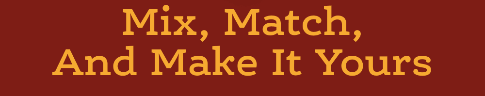 Mix, match, and make it yours